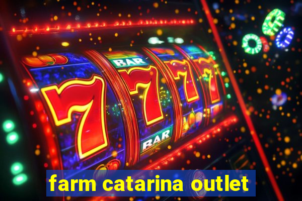 farm catarina outlet